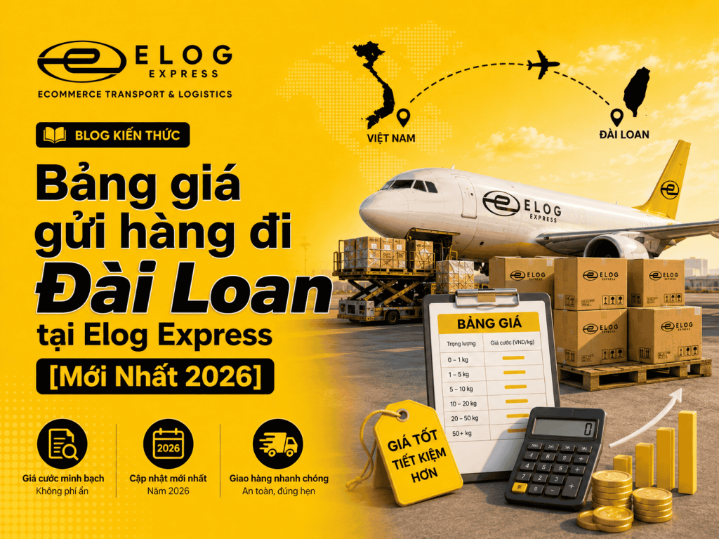 Bảng giá gửi hàng đi Đài Loan tại Elog Express [Mới Nhất 2026]
