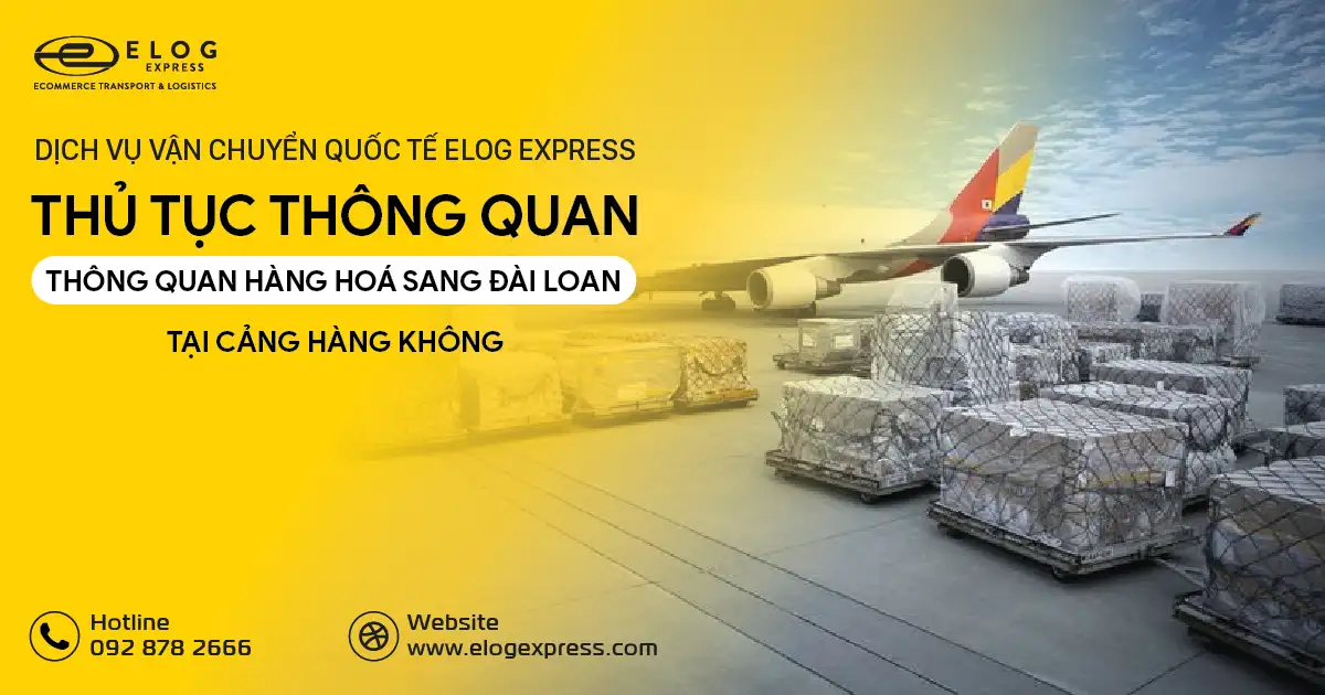Thủ tục thông quan hàng hoá sang bên Đài Loan tại Elog Express