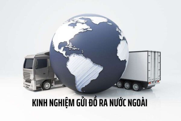 Kinh nghiệm gửi đồ ra nước ngoài an toàn, tiết kiệm chi phí nhất