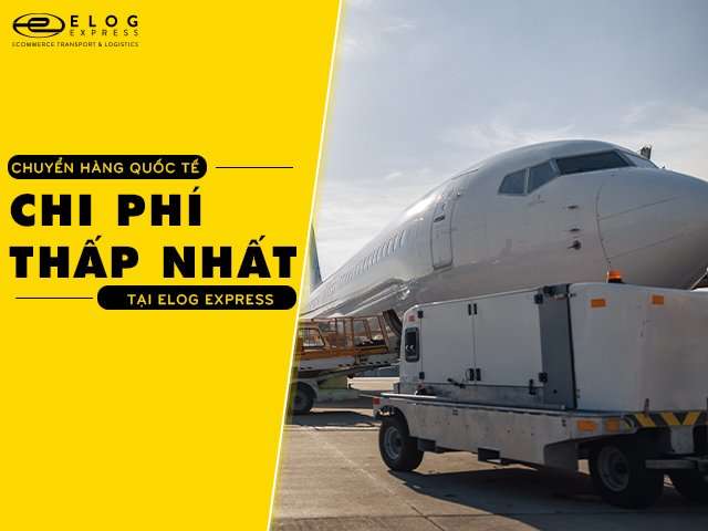 Chuyển hàng quốc tế chi phí thấp nhất tại Elog Express