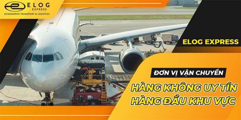Elog Express – Đơn vị vận chuyển hàng hóa đường hàng không hàng đầu khu vực