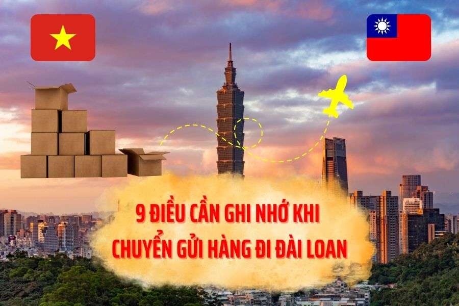 9 điều cần ghi nhớ khi chuyển gửi hàng đi đài loan