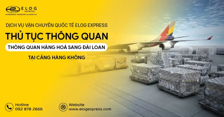 Thủ tục thông quan hàng hoá sang bên Đài Loan tại Elog Express