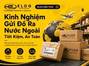 Kinh nghiệm gửi đồ ra nước ngoài an toàn, tiết kiệm chi phí nhất