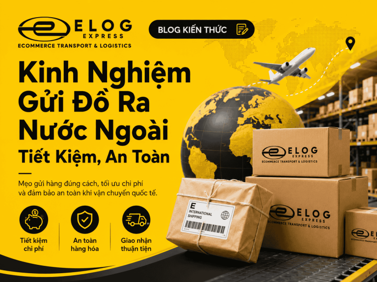 Kinh nghiệm gửi đồ ra nước ngoài an toàn, tiết kiệm chi phí nhất