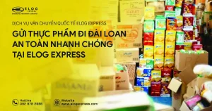 Gửi thực phẩm đi Đài Loan uy tín giá rẻ tại Elog Express