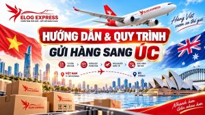 Quy Trình Gửi Hàng Sang Úc tại Elog Express 2026